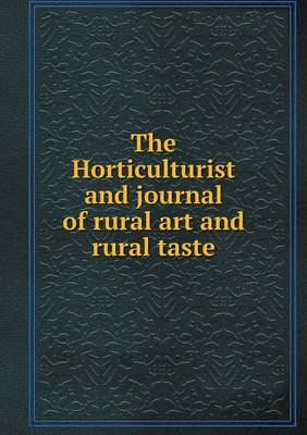 The Horticulturist and journal of rural art and rural taste - Henry T Williams