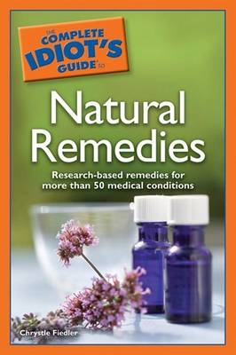 The Complete Idiot's Guide to Natural Remedies - Chrystle Fiedler