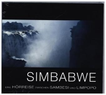 Simbabwe – eine Hörreise zwischen Sambesi und Limpopo - Sabine Kämper