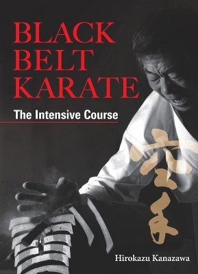 Black Belt Karate: The Intensive Course - Hirokazu Kanazawa