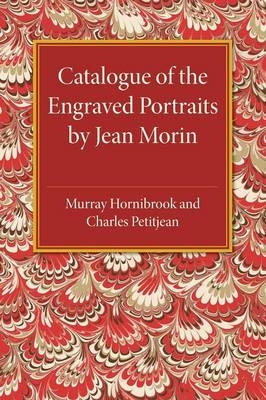 Catalogue of the Engraved Portraits by Jean Morin - Murray Hornibrook, Charles Petitjean