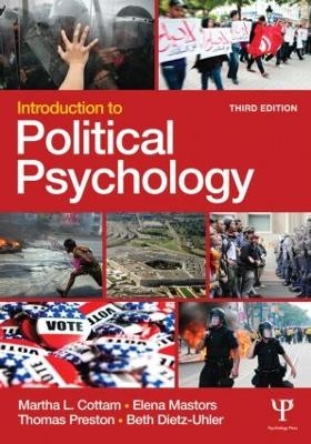 Introduction to Political Psychology - Martha L. Cottam, Elena Mastors, Thomas Preston, Beth Dietz