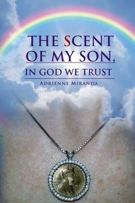 The Scent of My Son, In God we Trust - Adrienne Miranda