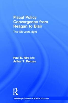 Fiscal Policy Convergence from Reagan to Blair -  Arthur T. Denzau,  Ravi K. Roy