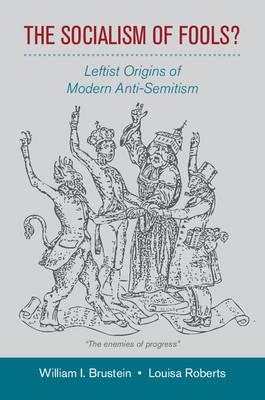 The Socialism of Fools? - William I. Brustein, Louisa Roberts