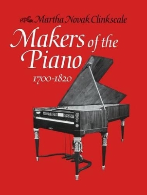 Makers of the Piano 1700-1820 - Martha Novak Clinkscale