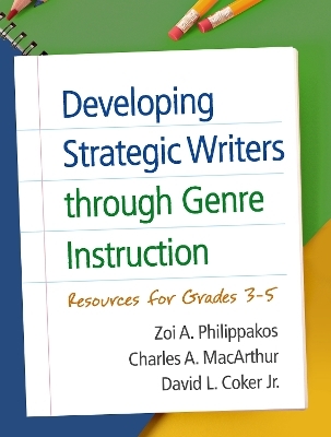Developing Strategic Writers through Genre Instruction - Zoi A. Philippakos, Charles A. MacArthur, David L. Coker Jr.