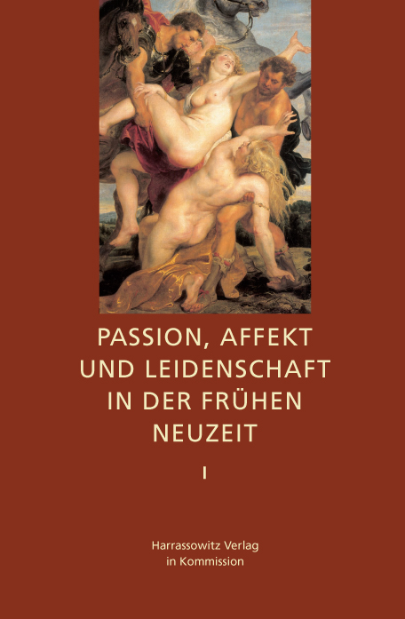 Passion, Affekt und Leidenschaft in der Frühen Neuzeit - 