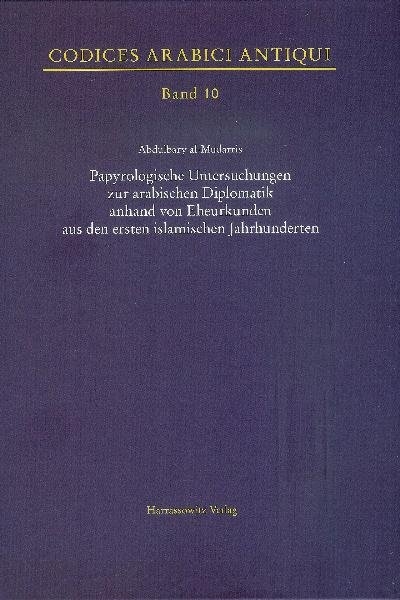 Papyrologische Untersuchungen zur arabischen Diplomatik anhand von Eheurkunden aus den ersten islamischen Jahrhunderten - Abdulbary al- Mudarris