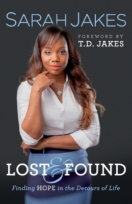 Lost and Found – Finding Hope in the Detours of Life - Sarah Jakes, T.D. Jakes