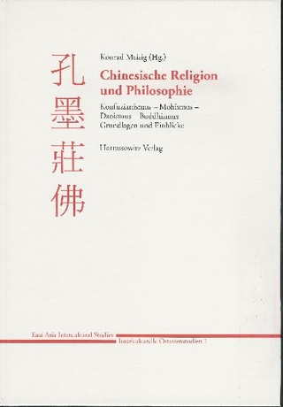 Chinesische Religion und Philosophie: Konfuzianismus - Mohismus - Daoismus - Buddhismus - Konrad Meisig