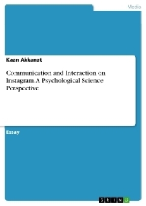 Communication and Interaction on Instagram. A Psychological Science Perspective - Kaan Akkanat