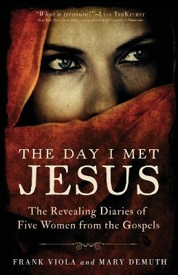The Day I Met Jesus – The Revealing Diaries of Five Women from the Gospels - Frank Viola, Mary Demuth