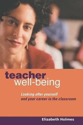 Teacher Well-Being - UK) Holmes Elizabeth (Professional Writer on Education