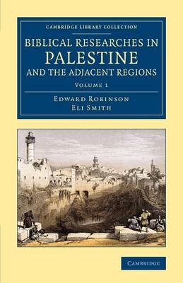 Biblical Researches in Palestine and the Adjacent Regions - Edward Robinson, Eli Smith