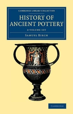 History of Ancient Pottery 2 Volume Set - Samuel Birch