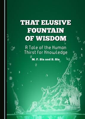 That Elusive Fountain of Wisdom - M.F. Sia, S. Sia