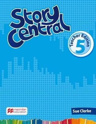 Story Central Level 5 Teacher Edition Pack - Sue Clarke