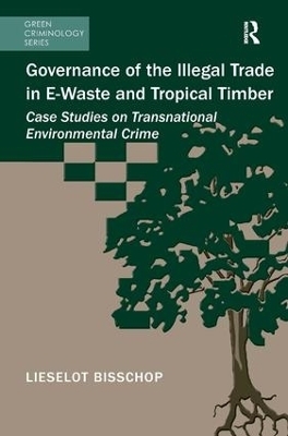 Governance of the Illegal Trade in E-Waste and Tropical Timber - Lieselot Bisschop