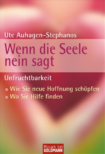 Unfruchtbarkeit - Wenn die Seele nein sagt - Ute Auhagen-Stephanos