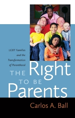 The Right to Be Parents - Carlos A. Ball