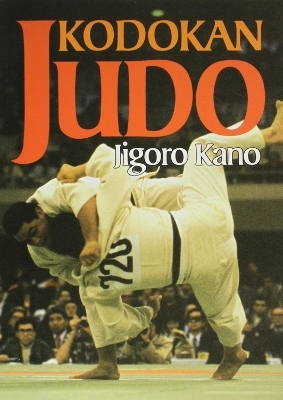 Kodokan Judo: The Essential Guide to Judo by Its Founder Jigoro Kano - Jigoro Kano