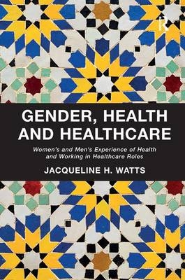 Gender, Health and Healthcare - Jacqueline H. Watts