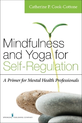 Mindfulness and Yoga for Self-Regulation - Catherine P. Cook-Cottone