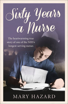 Sixty Years a Nurse - Mary Hazard