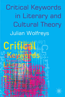 Critical Keywords in Literary and Cultural Theory -  Julian Wolfreys