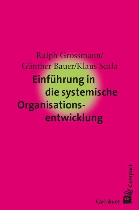 Einführung in die systemische Organisationsentwicklung - Ralph Grossmann, Günther Bauer, Klaus Scala