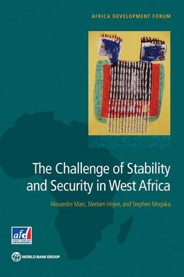 The challenge of stability and security in West Africa - Alexandre Marc,  World Bank,  Agence Franðaise de Dâveloppement, Neelam Verjee, Stephen Mogaka