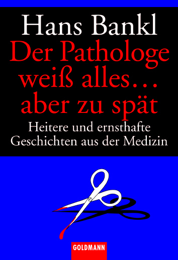 Der Pathologe weiß alles ... aber zu spät - Hans Bankl