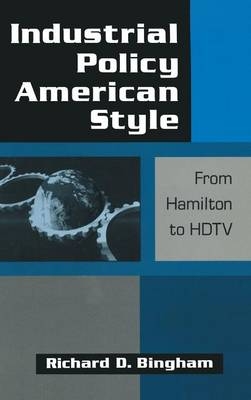 Industrial Policy American-style: From Hamilton to HDTV -  Richard D. Bingham