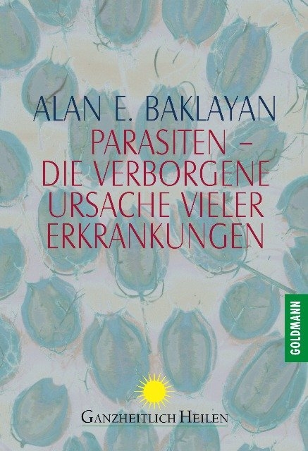 Parasiten - die verborgene Ursache vieler Erkrankungen - Alan E. Baklayan