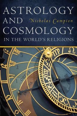 Astrology and Cosmology in the World’s Religions - Nicholas Campion