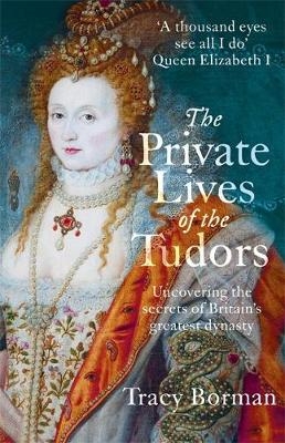 Private Lives of the Tudors -  Tracy Borman