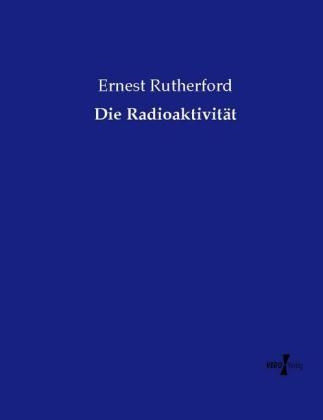 Die RadioaktivitÃ¤t - Ernest Rutherford