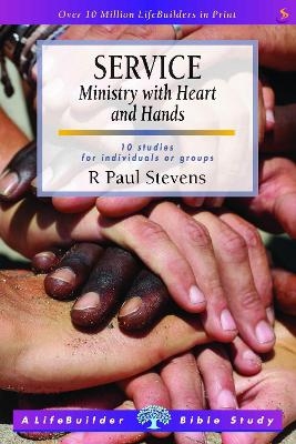 Service: Ministry with Heart and Hands (Lifebuilder Study Guides) - R Paul Stevens