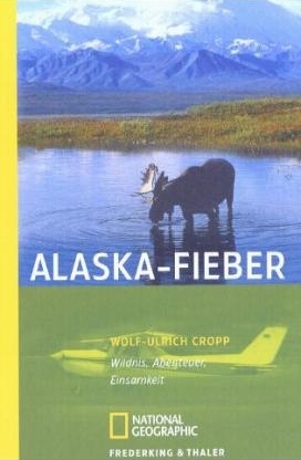 Alaska-Fieber - Wolf-Ulrich Cropp