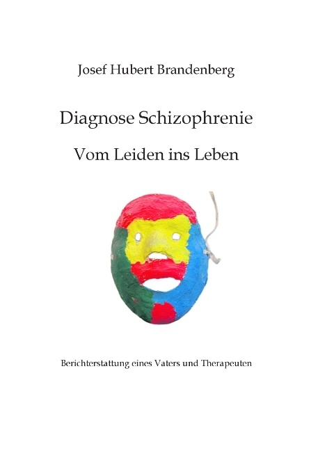 Diagnose Schizophrenie, Vom Leiden ins Leben - Josef Hubert Brandenberg