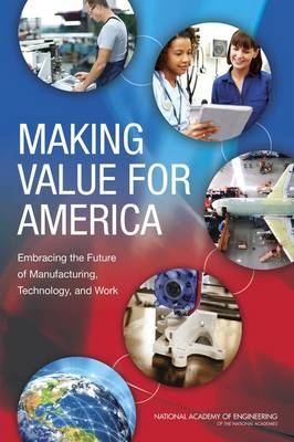 Making Value for America -  National Academy of Engineering,  Committee on Foundational Best Practices for Making Value for America