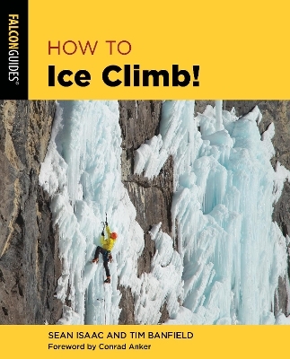 How to Ice Climb! - Tim Banfield, Sean Isaac
