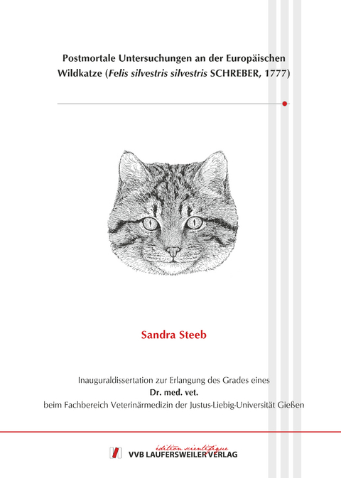 Postmortale Untersuchungen an der Europäischen Wildkatze (Felis silvestris silvestris SCHREBER, 1777) - Sandra Steeb