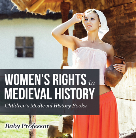 Women's Rights in Medieval History- Children's Medieval History Books - Baby Professor