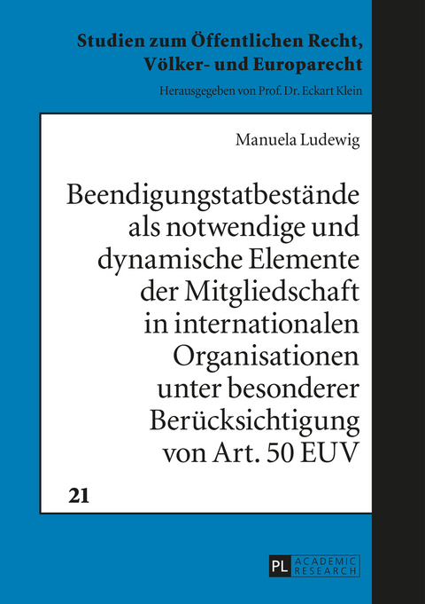 Beendigungstatbestände als notwendige und dynamische Elemente der Mitgliedschaft in internationalen Organisationen unter besonderer Berücksichtigung von Art. 50 EUV - Manuela Ludewig