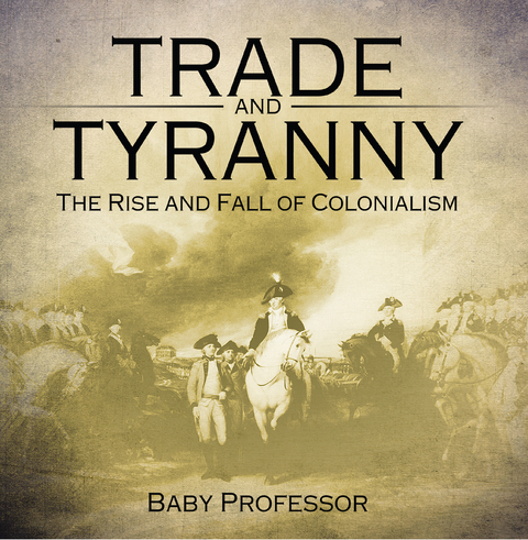 Trade and Tyranny: The Rise and Fall of Colonialism -  Baby Professor