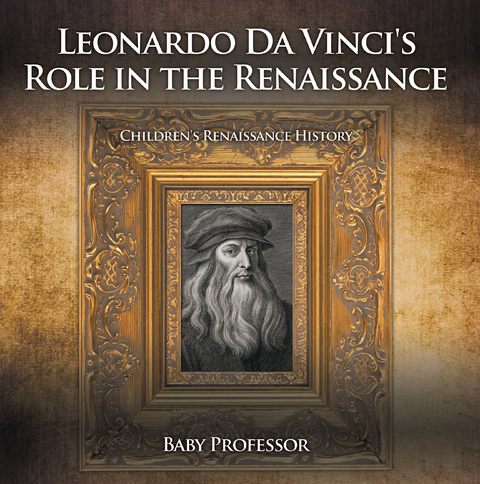 Leonardo Da Vinci's Role in the Renaissance | Children's Renaissance History -  Baby Professor