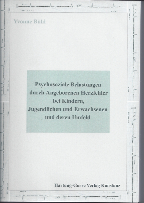 Psychosoziale Belastungen durch Angeborenen Herzfehler bei Kindern, Jugendlichen und Erwachsenen und deren Umfeld - Yvonne Bühl