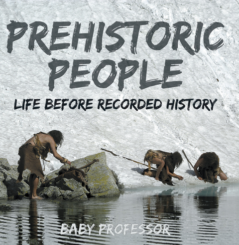 Prehistoric Peoples: Life Before Recorded History -  Baby Professor